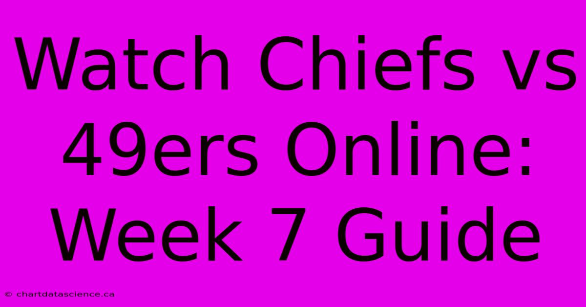 Watch Chiefs Vs 49ers Online: Week 7 Guide