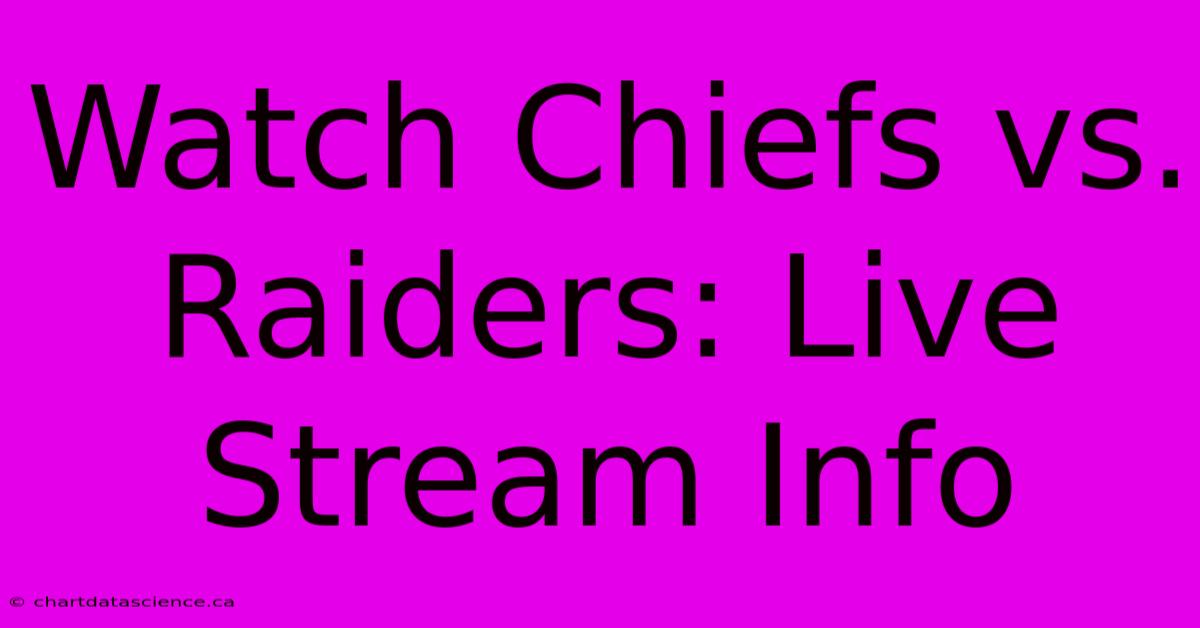 Watch Chiefs Vs. Raiders: Live Stream Info 