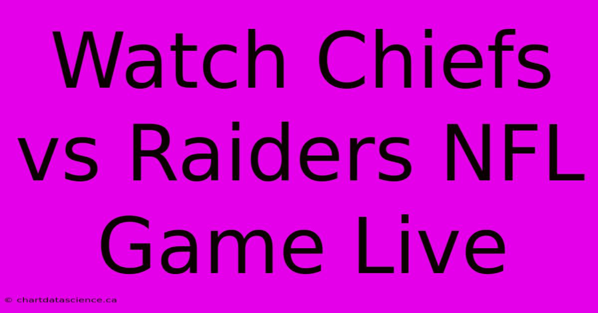 Watch Chiefs Vs Raiders NFL Game Live