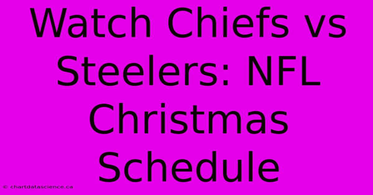 Watch Chiefs Vs Steelers: NFL Christmas Schedule