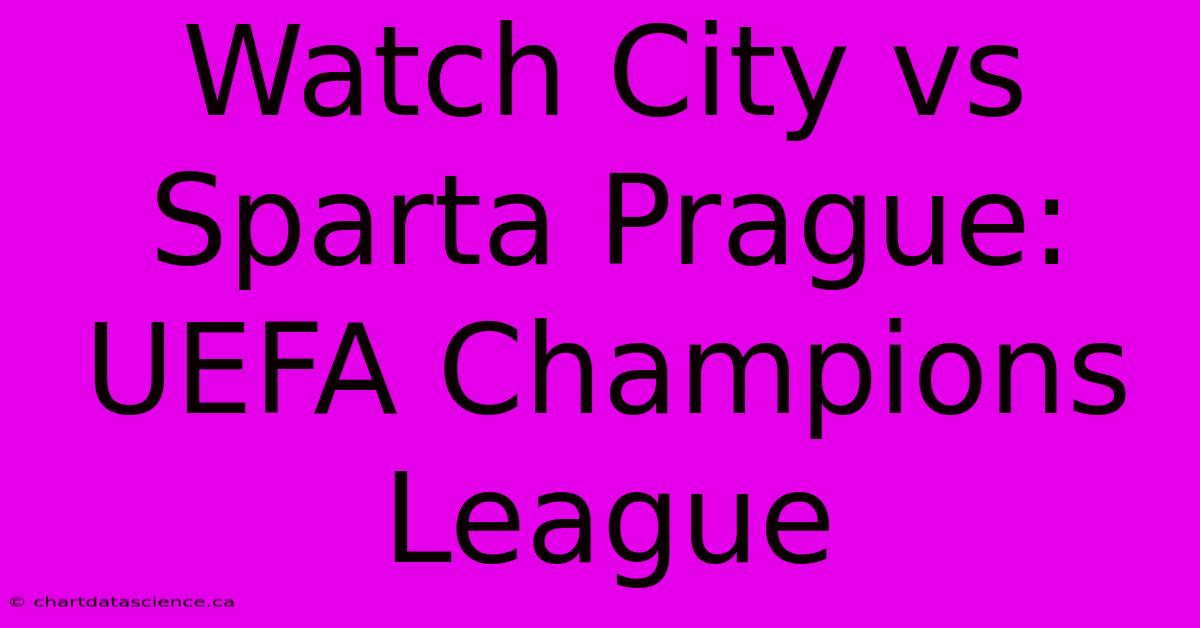 Watch City Vs Sparta Prague: UEFA Champions League