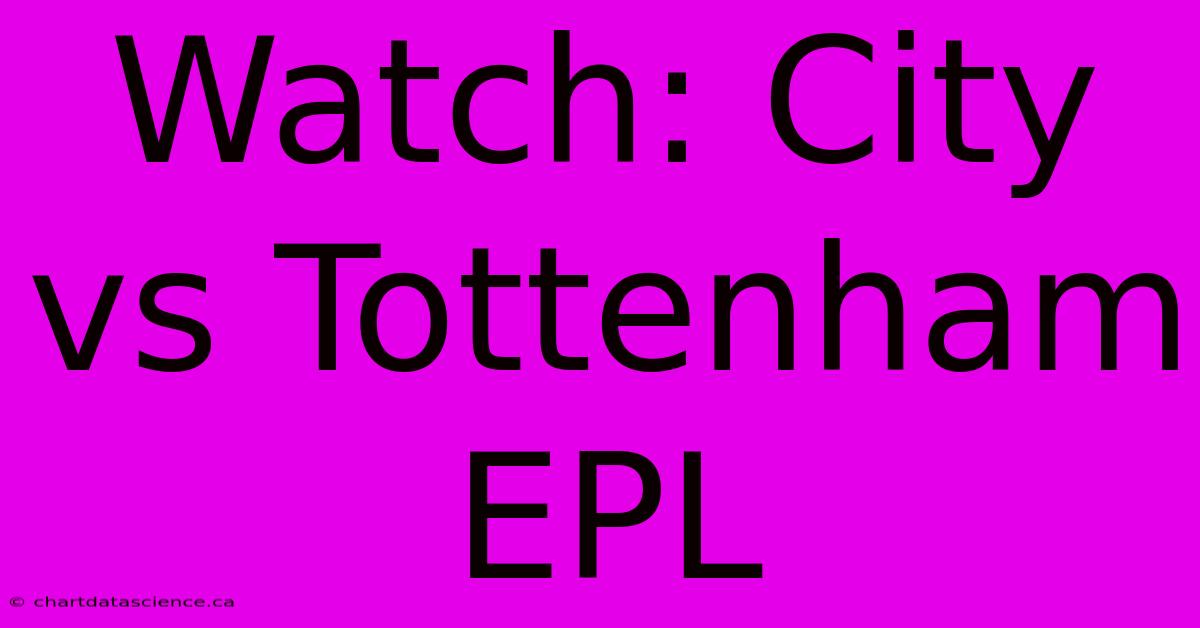 Watch: City Vs Tottenham EPL