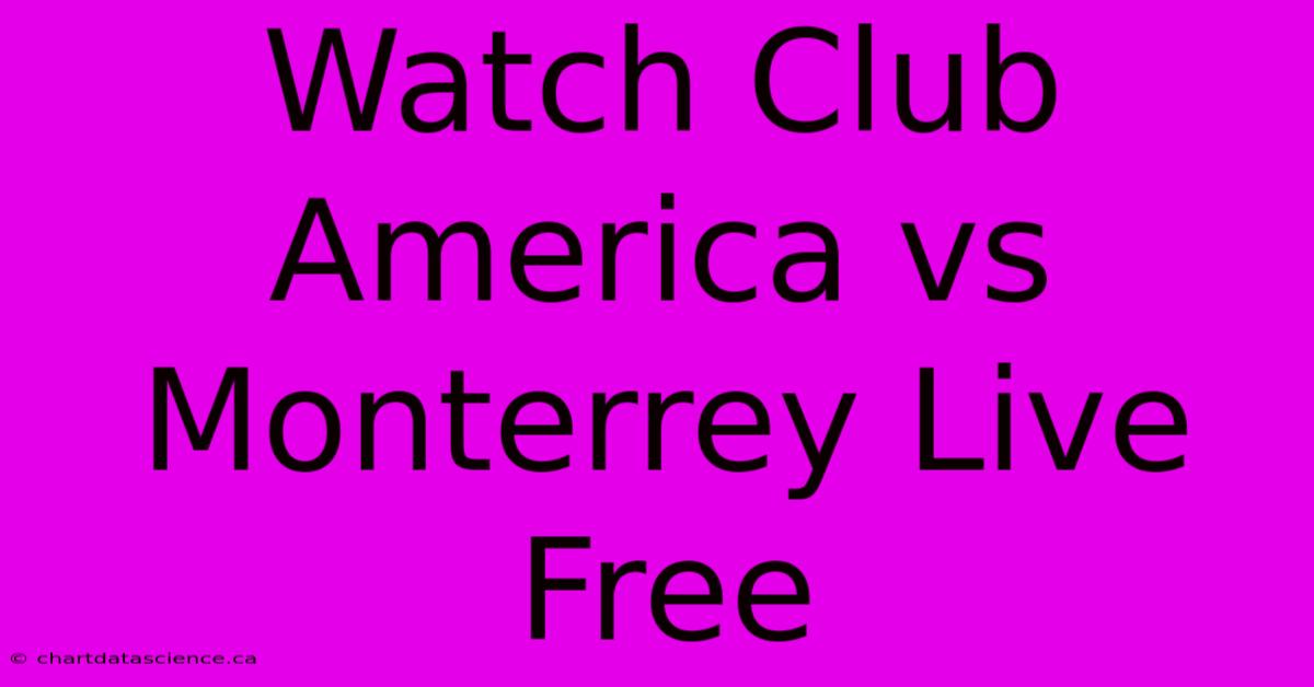 Watch Club America Vs Monterrey Live Free