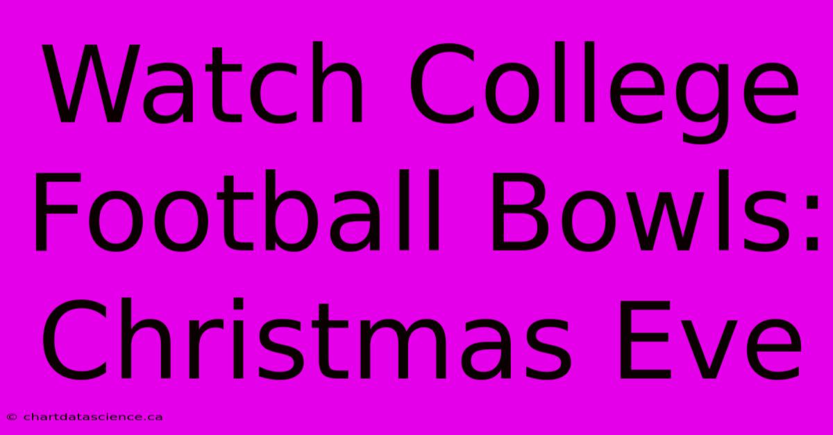 Watch College Football Bowls: Christmas Eve