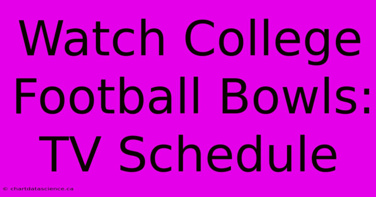 Watch College Football Bowls: TV Schedule