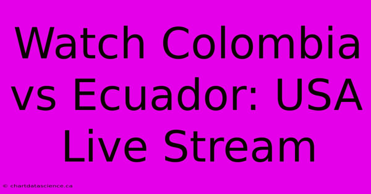 Watch Colombia Vs Ecuador: USA Live Stream