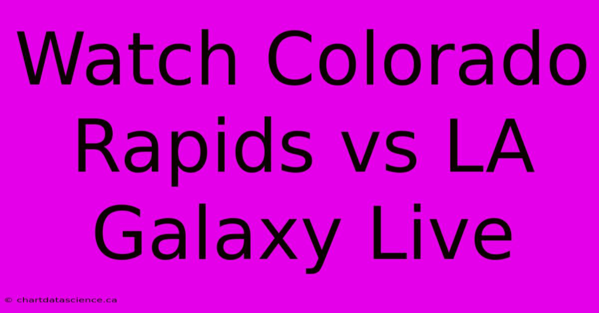 Watch Colorado Rapids Vs LA Galaxy Live