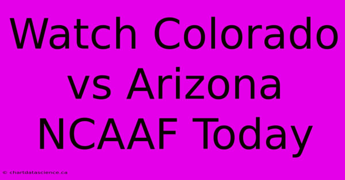 Watch Colorado Vs Arizona NCAAF Today