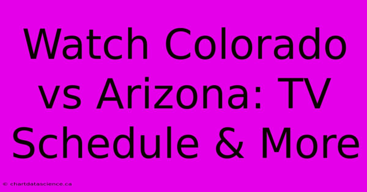 Watch Colorado Vs Arizona: TV Schedule & More