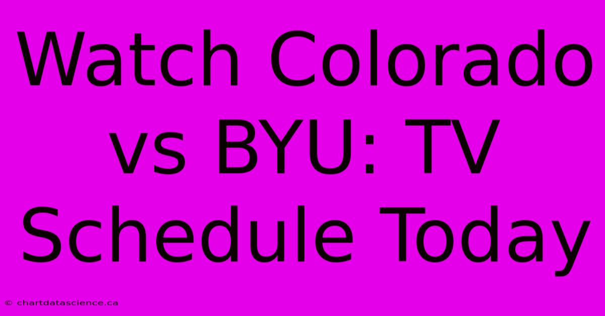 Watch Colorado Vs BYU: TV Schedule Today