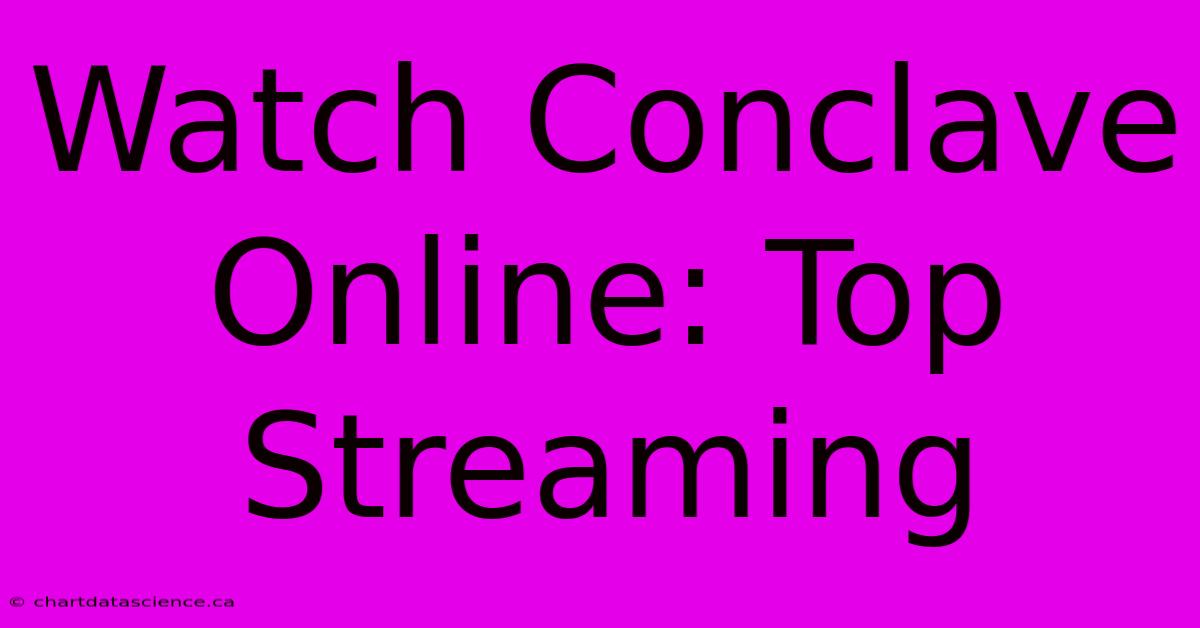 Watch Conclave Online: Top Streaming