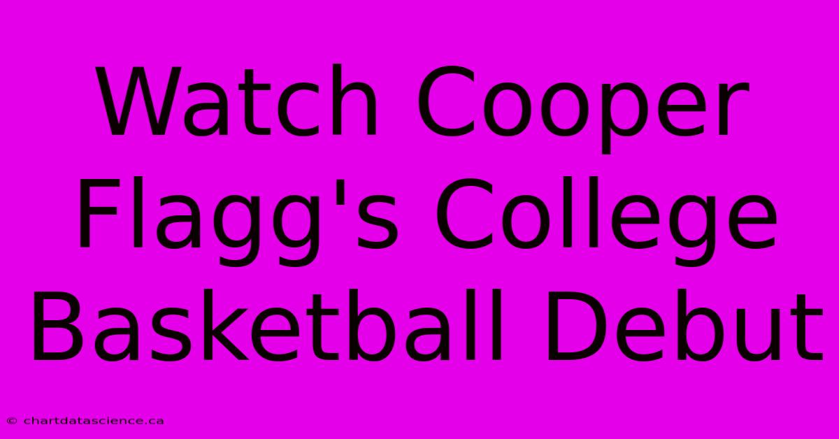 Watch Cooper Flagg's College Basketball Debut 