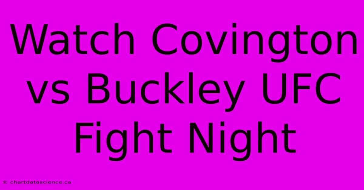 Watch Covington Vs Buckley UFC Fight Night