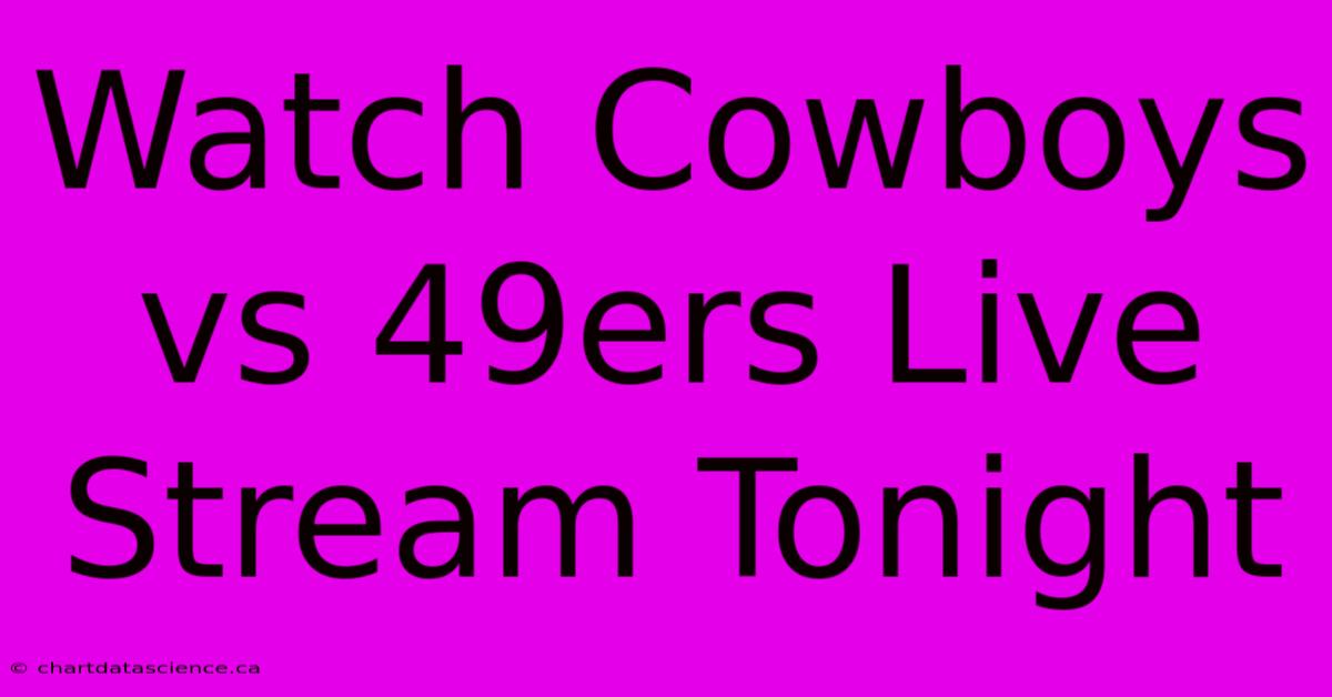 Watch Cowboys Vs 49ers Live Stream Tonight