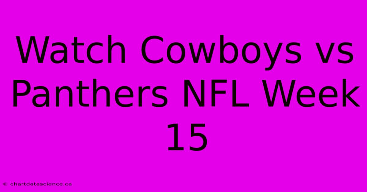 Watch Cowboys Vs Panthers NFL Week 15