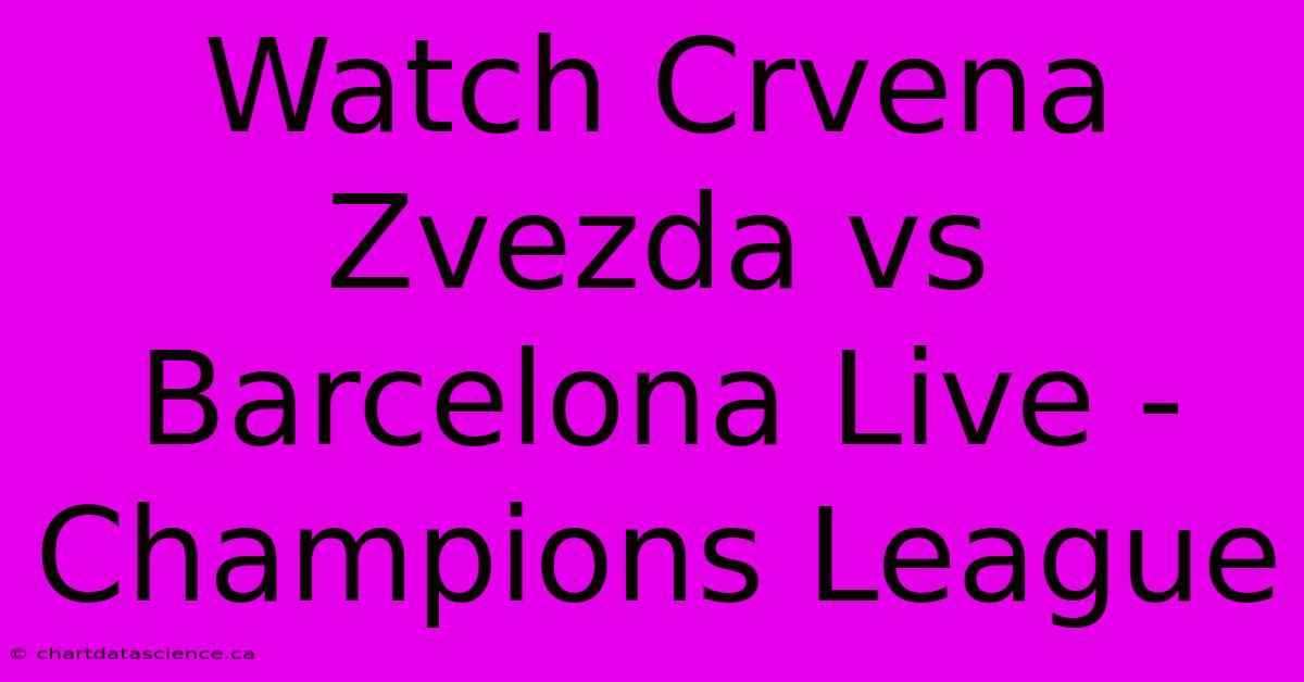 Watch Crvena Zvezda Vs Barcelona Live - Champions League