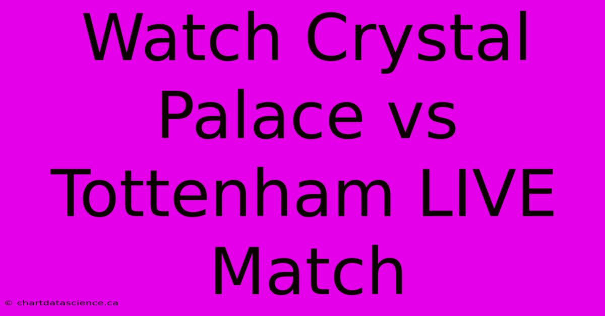 Watch Crystal Palace Vs Tottenham LIVE Match