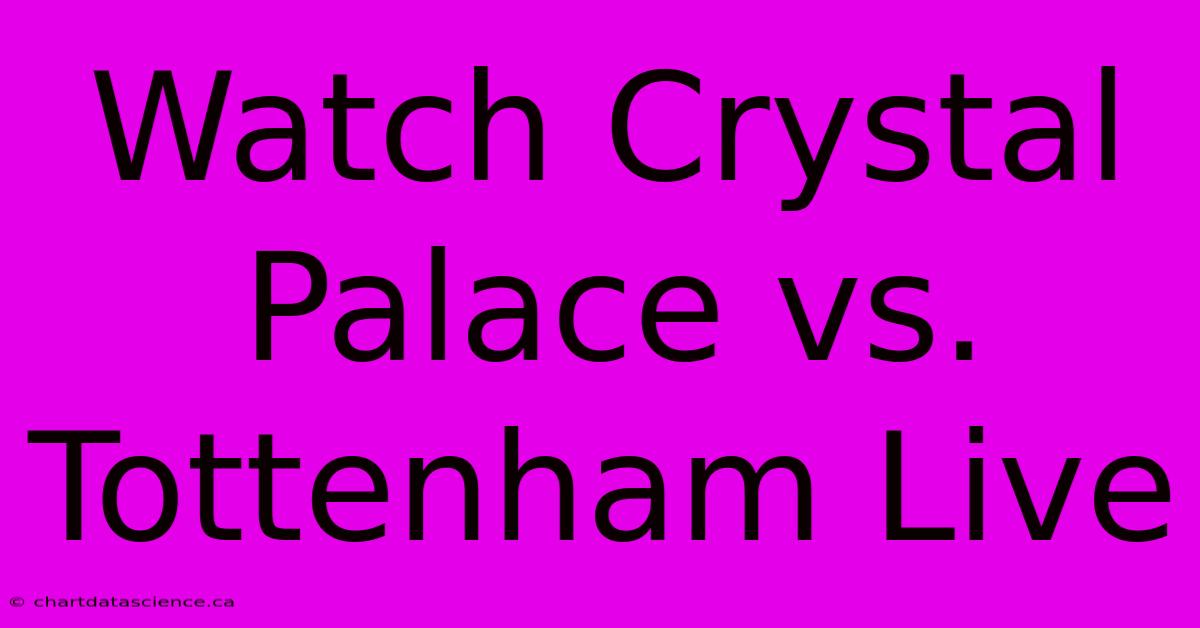 Watch Crystal Palace Vs. Tottenham Live