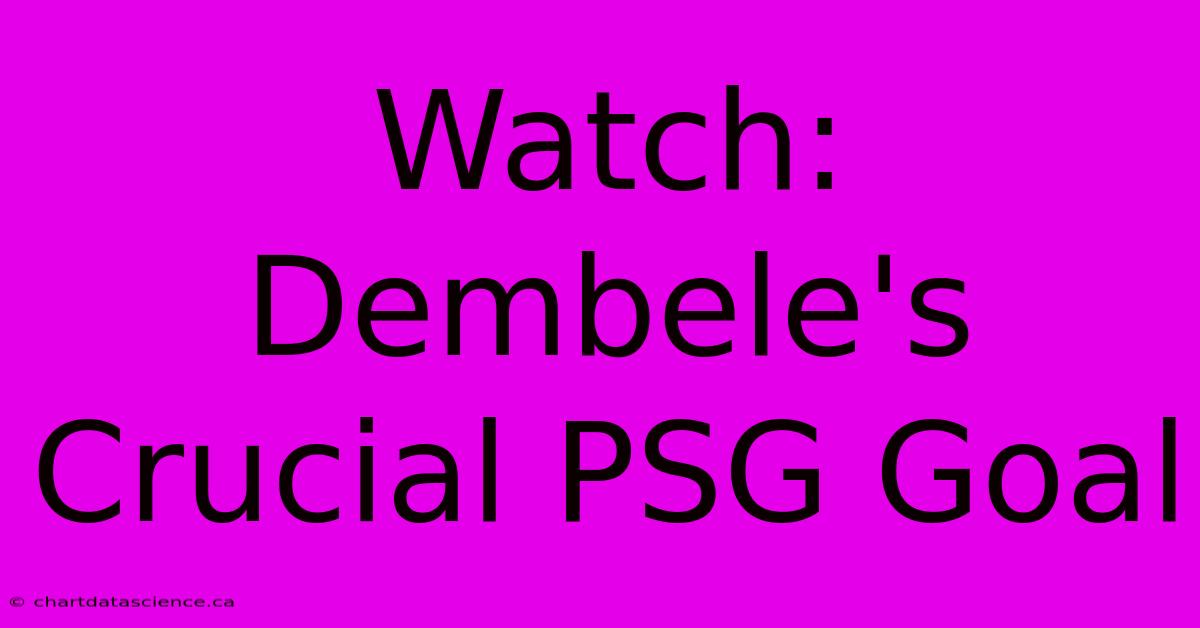 Watch: Dembele's Crucial PSG Goal