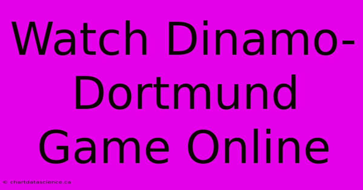 Watch Dinamo-Dortmund Game Online