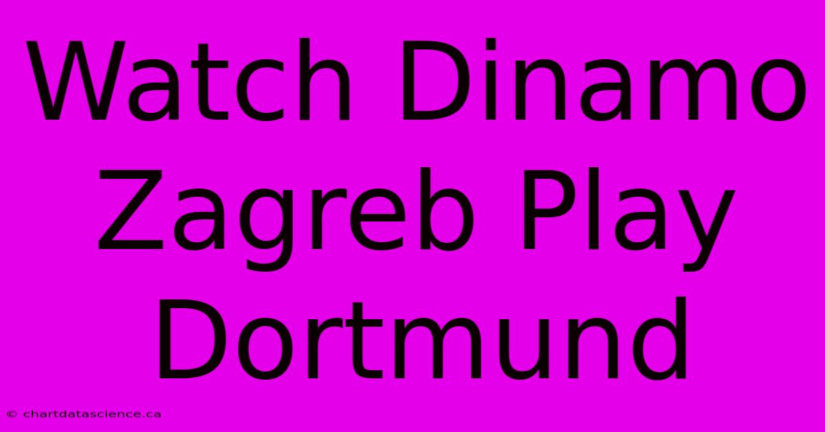 Watch Dinamo Zagreb Play Dortmund