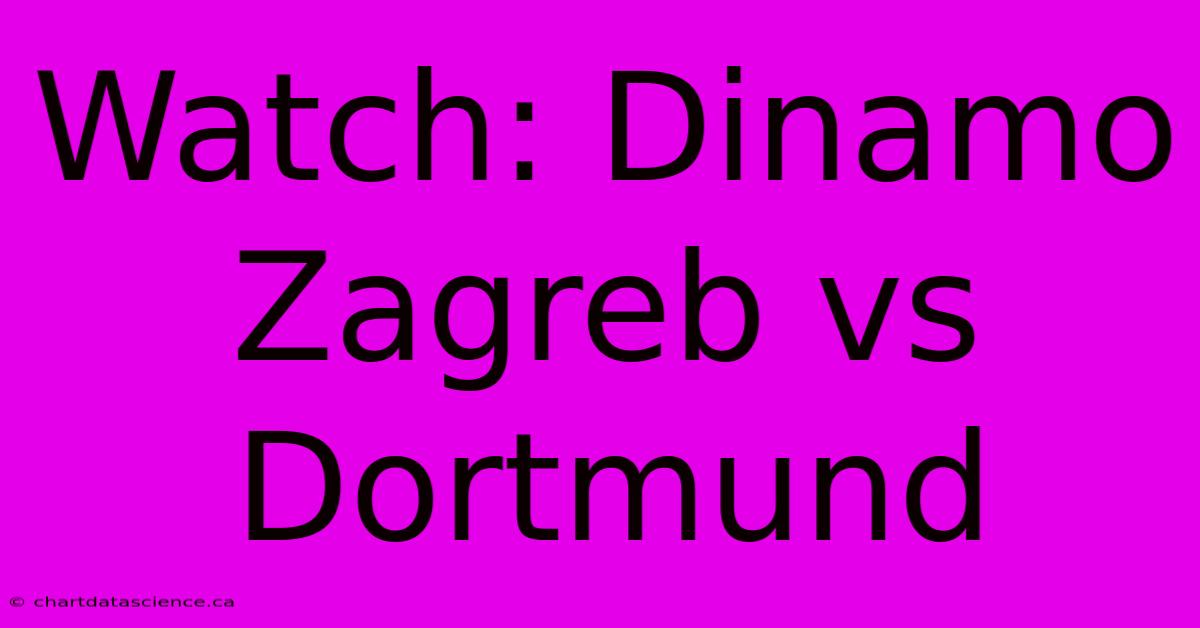 Watch: Dinamo Zagreb Vs Dortmund