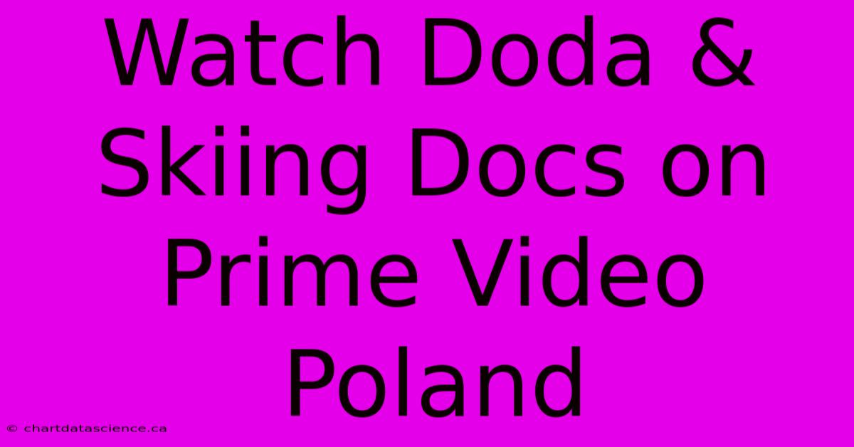 Watch Doda & Skiing Docs On Prime Video Poland