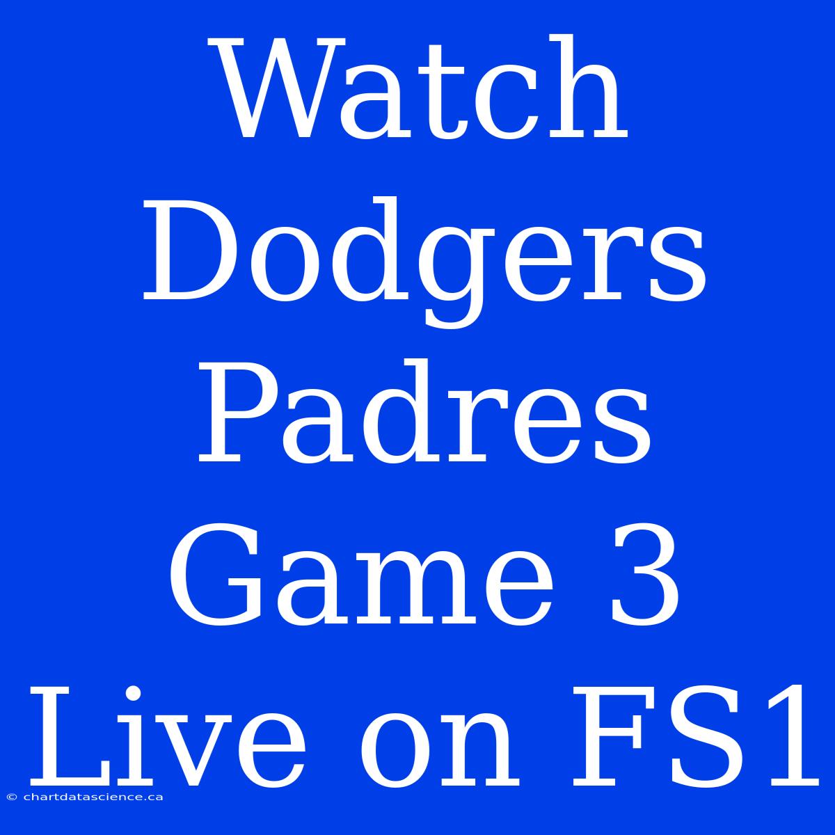 Watch Dodgers Padres Game 3 Live On FS1