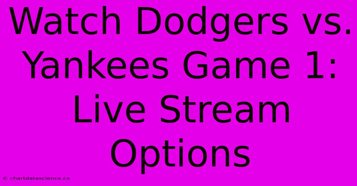 Watch Dodgers Vs. Yankees Game 1: Live Stream Options