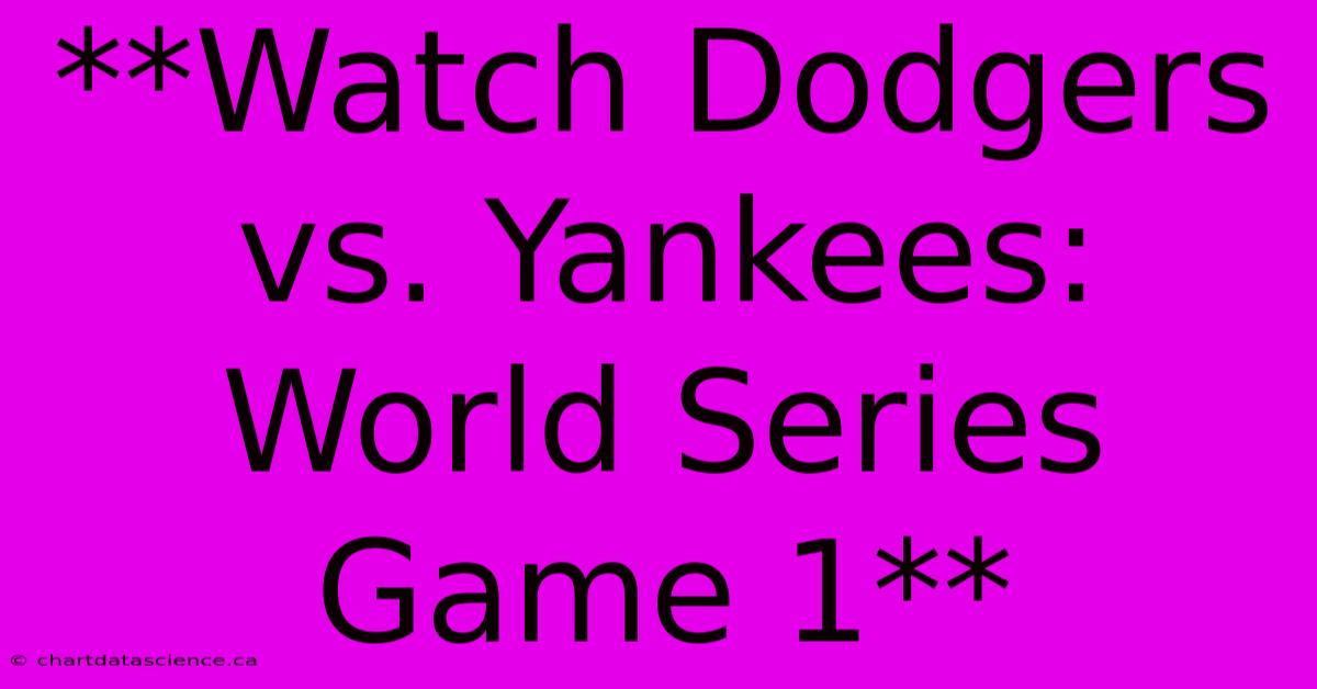 **Watch Dodgers Vs. Yankees: World Series Game 1**