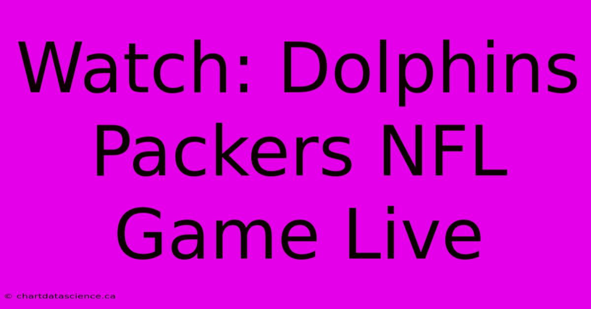 Watch: Dolphins Packers NFL Game Live