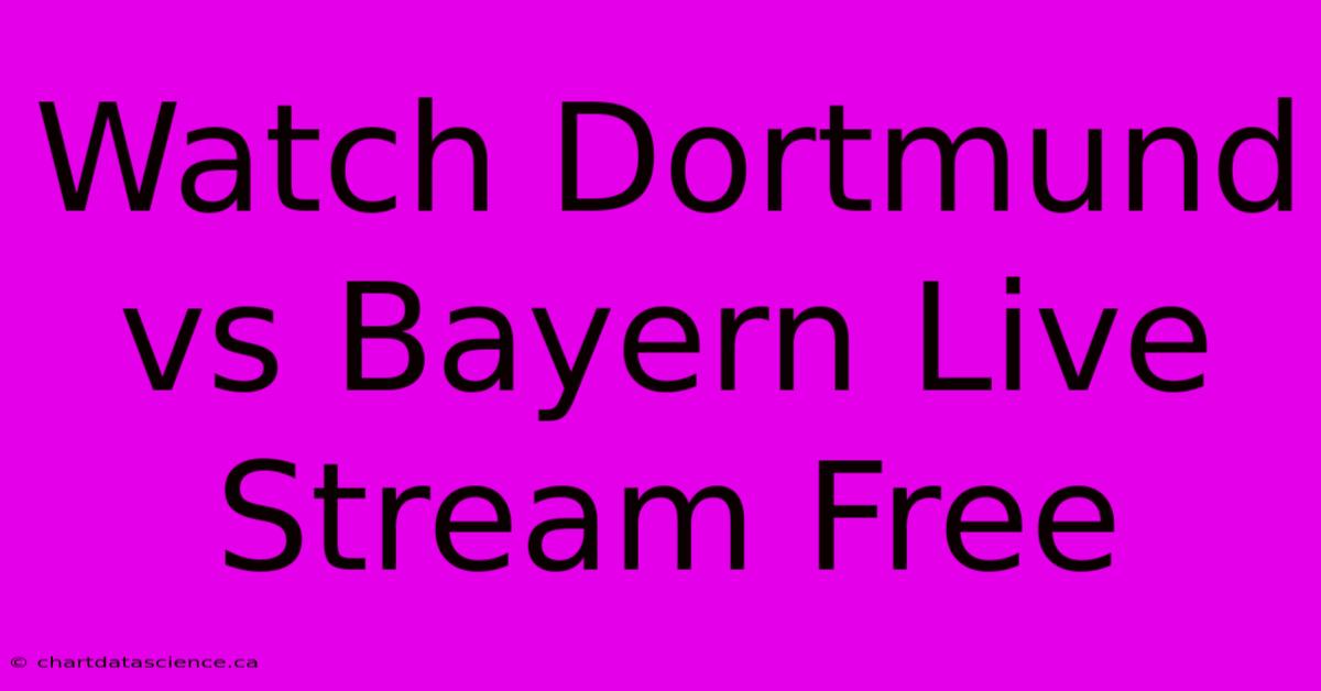 Watch Dortmund Vs Bayern Live Stream Free