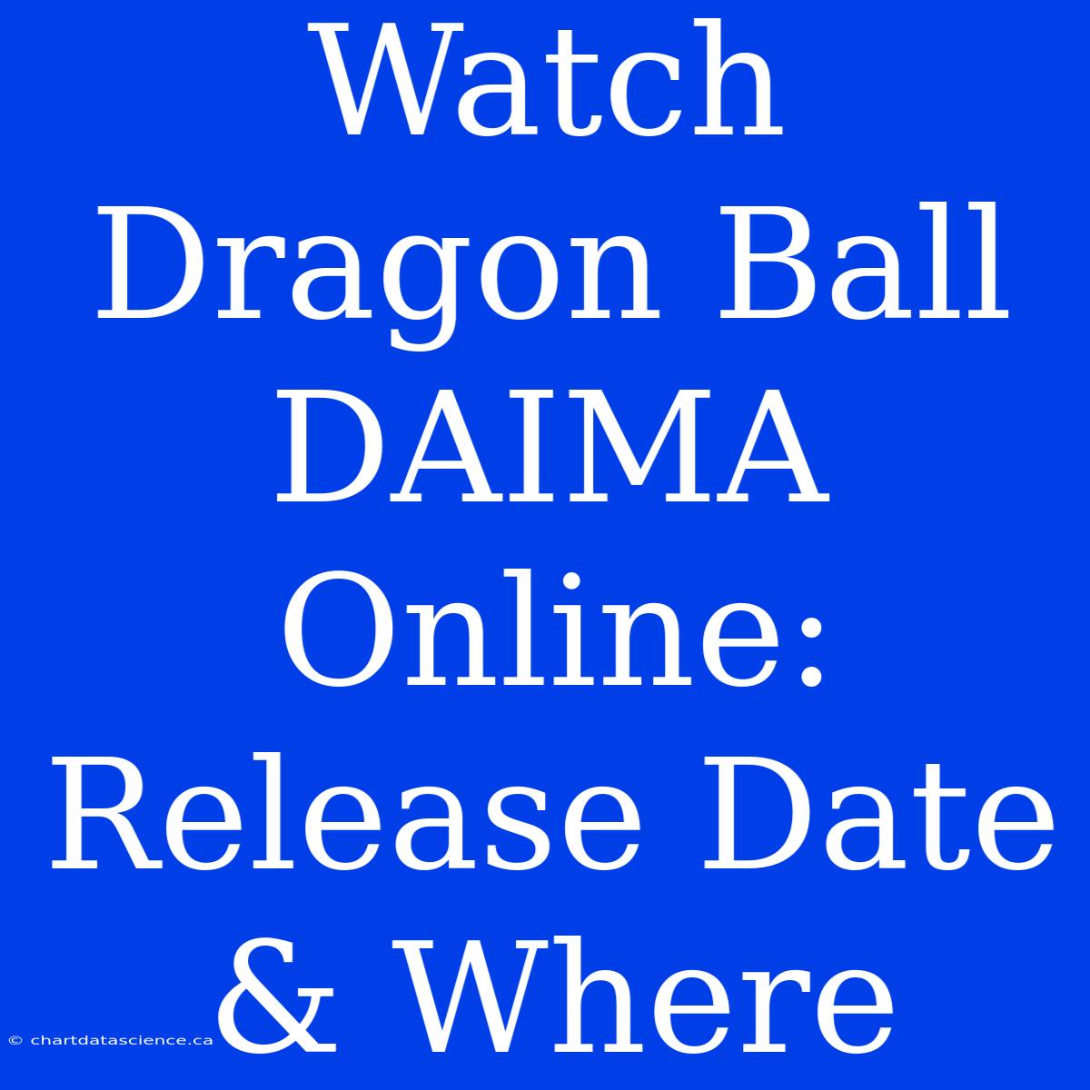 Watch Dragon Ball DAIMA Online: Release Date & Where