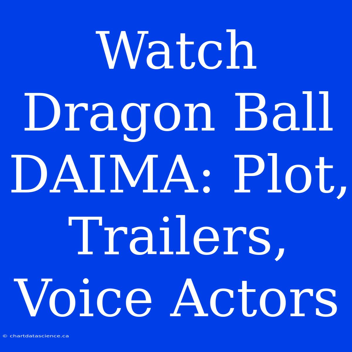 Watch Dragon Ball DAIMA: Plot, Trailers, Voice Actors