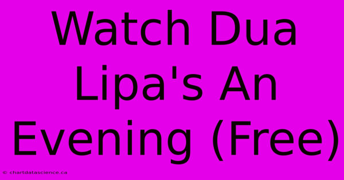 Watch Dua Lipa's An Evening (Free)