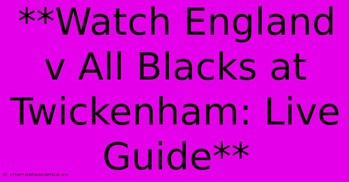 **Watch England V All Blacks At Twickenham: Live Guide**