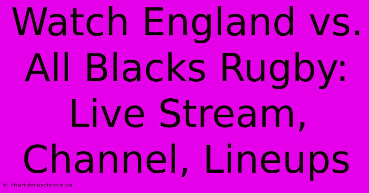 Watch England Vs. All Blacks Rugby: Live Stream, Channel, Lineups