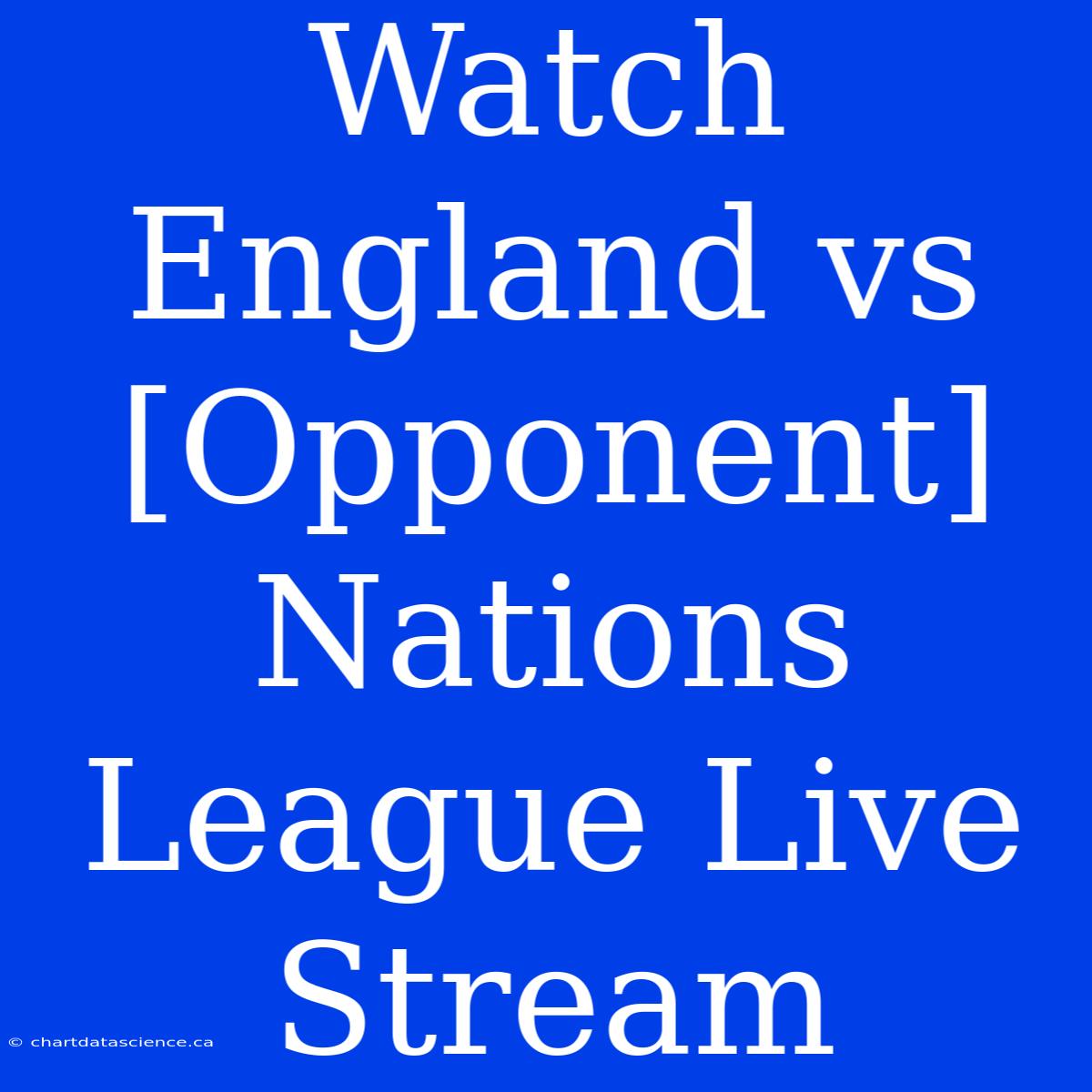 Watch England Vs [Opponent] Nations League Live Stream