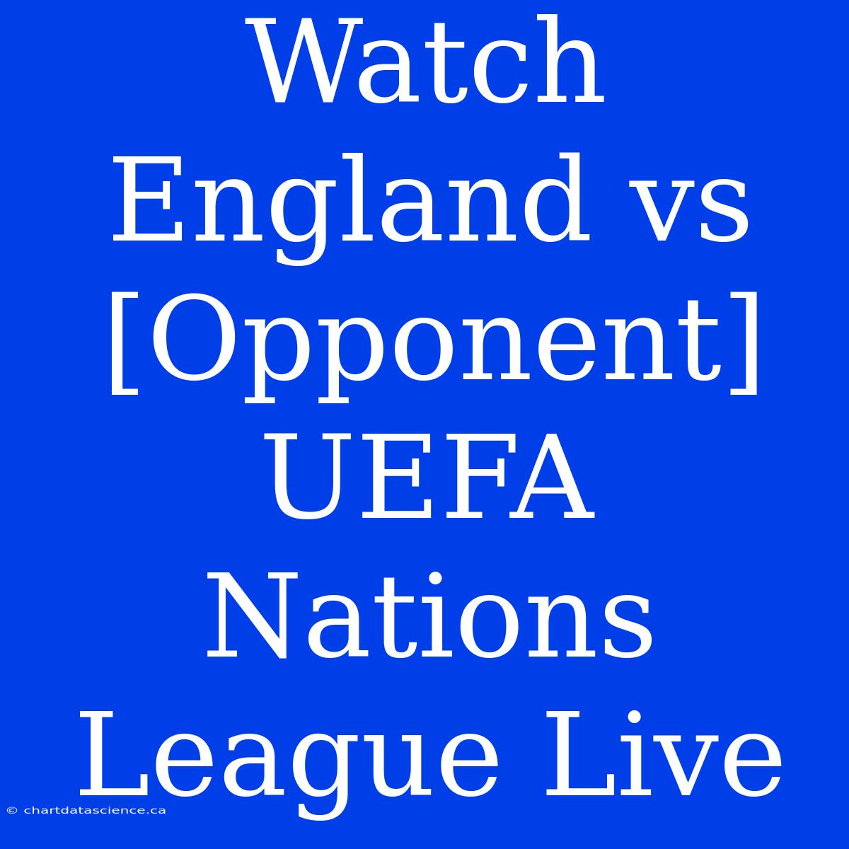 Watch England Vs [Opponent] UEFA Nations League Live