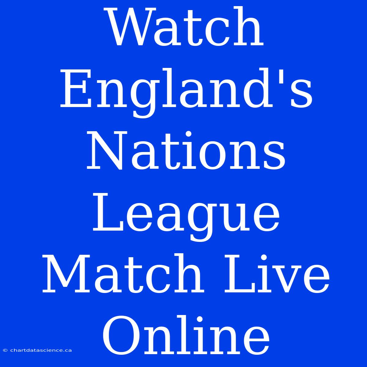 Watch England's Nations League Match Live Online