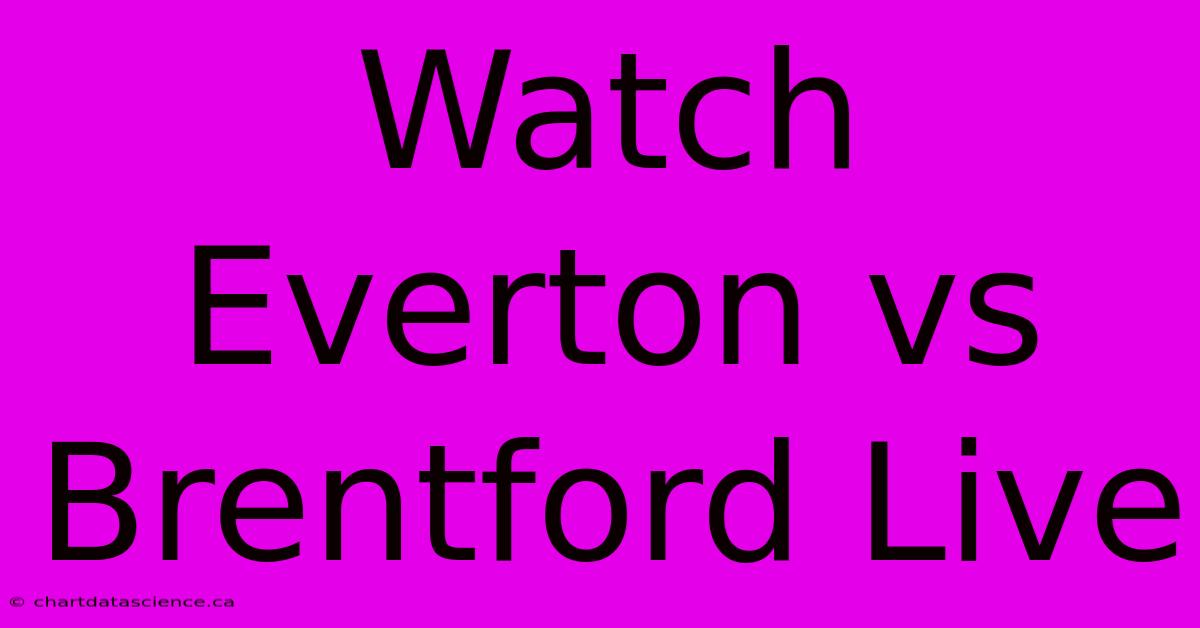 Watch Everton Vs Brentford Live