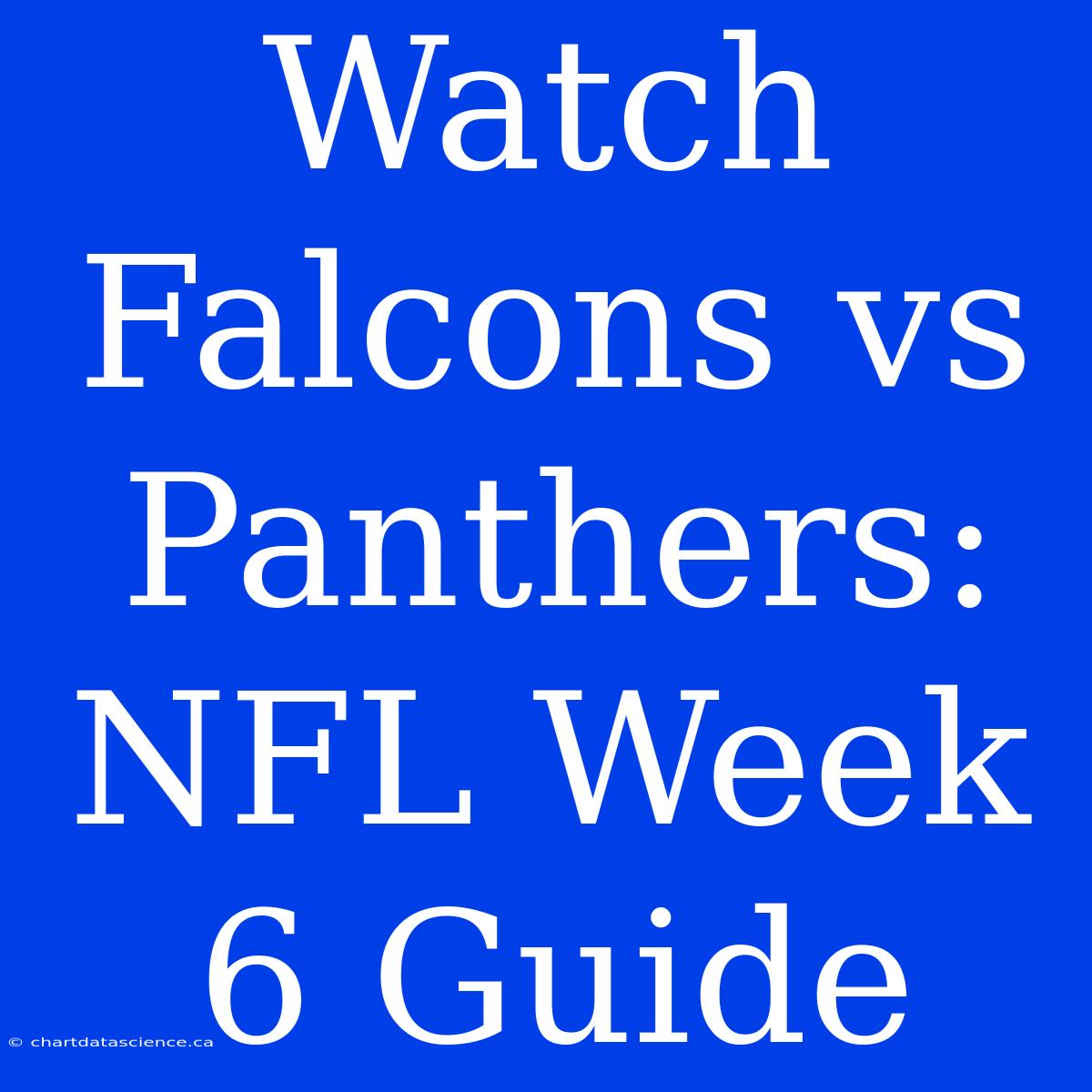 Watch Falcons Vs Panthers: NFL Week 6 Guide