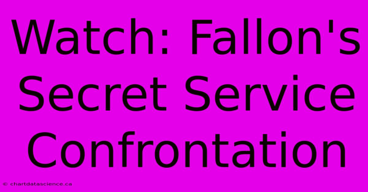 Watch: Fallon's Secret Service Confrontation