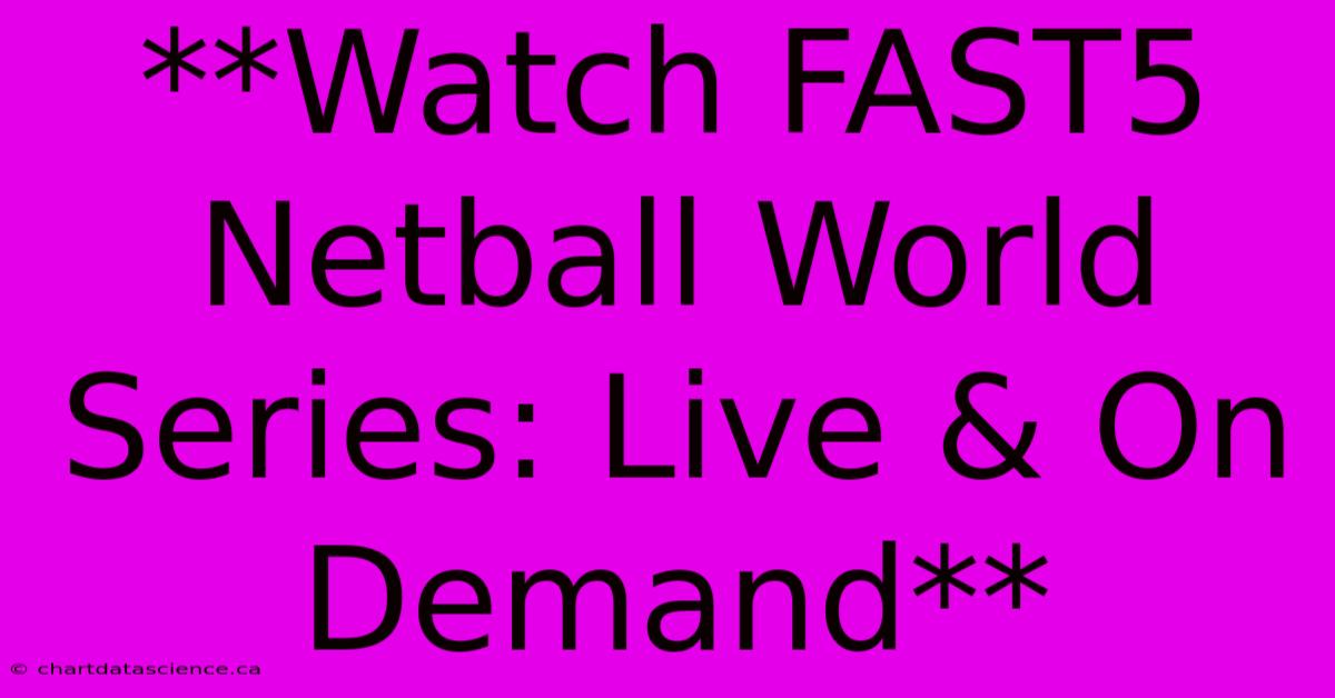 **Watch FAST5 Netball World Series: Live & On Demand** 