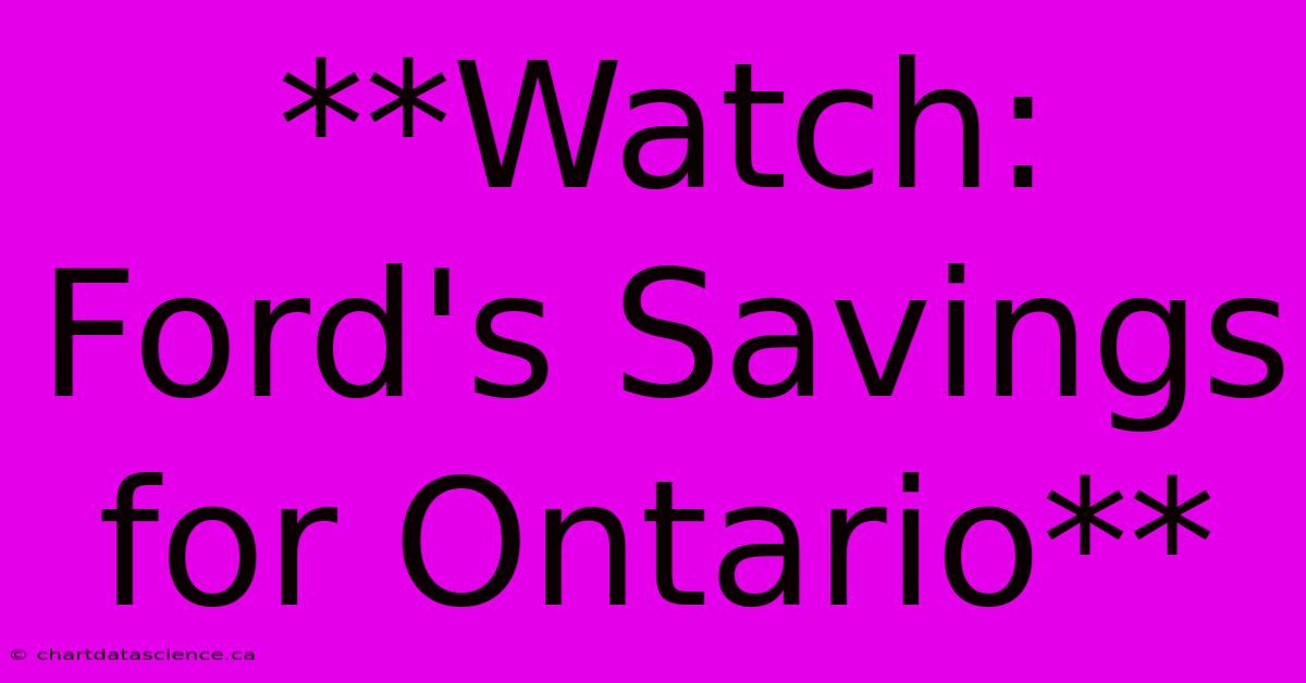 **Watch: Ford's Savings For Ontario** 