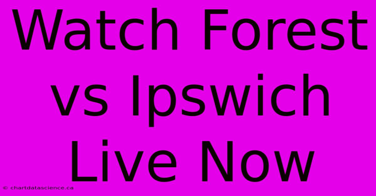 Watch Forest Vs Ipswich Live Now