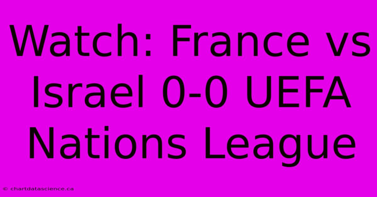 Watch: France Vs Israel 0-0 UEFA Nations League