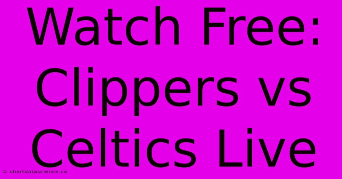 Watch Free: Clippers Vs Celtics Live