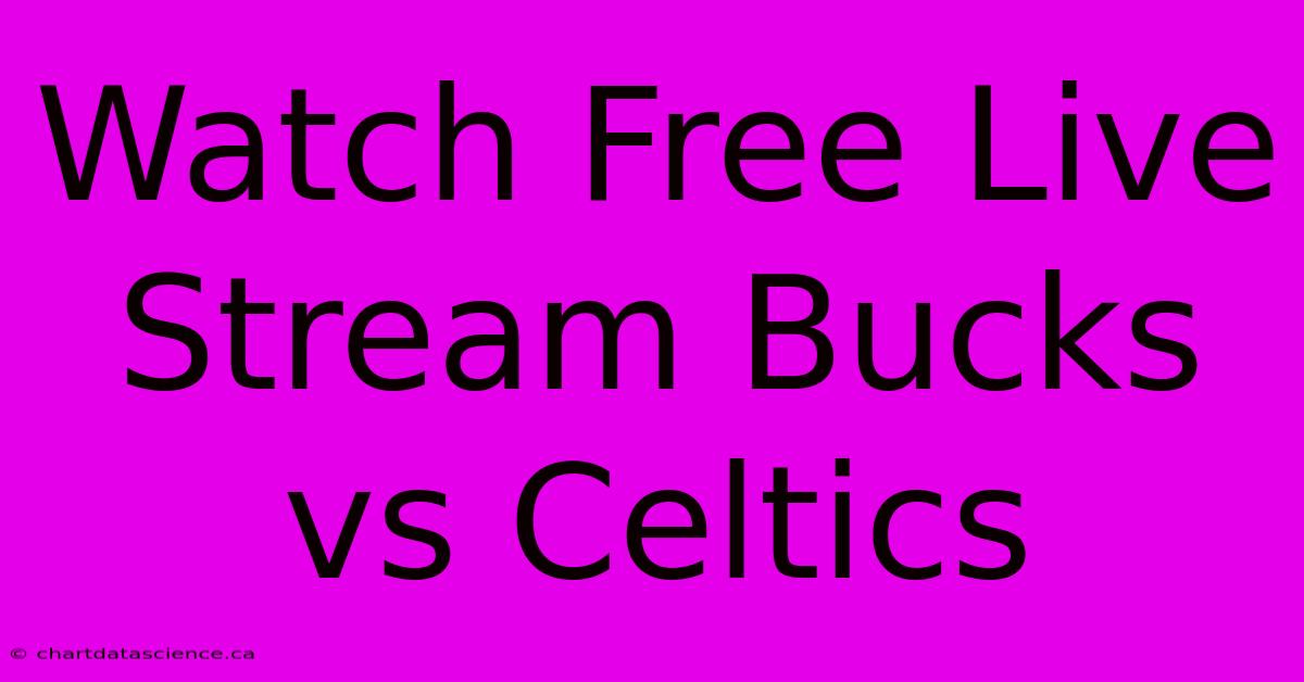 Watch Free Live Stream Bucks Vs Celtics