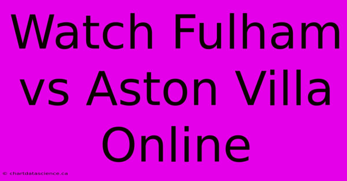 Watch Fulham Vs Aston Villa Online